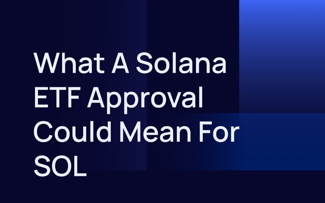 What a Solana ETF Approval Could Mean For SOL